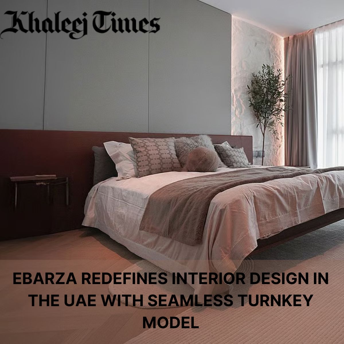 KHALEEJ TIMES : Ebarza redefines interior design in the UAE with seamless turnkey model